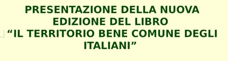 Roma: presentazione della nuova edizione del libro “Il territorio bene comune degli italiani”