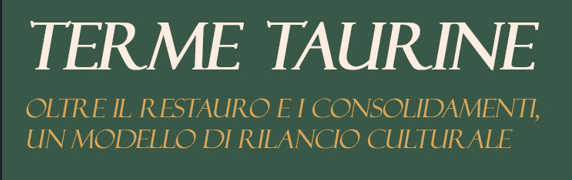 Le Terme Taurine di Civitavecchia, oltre il restauro e i consolidamenti, un modello di rilancio culturale